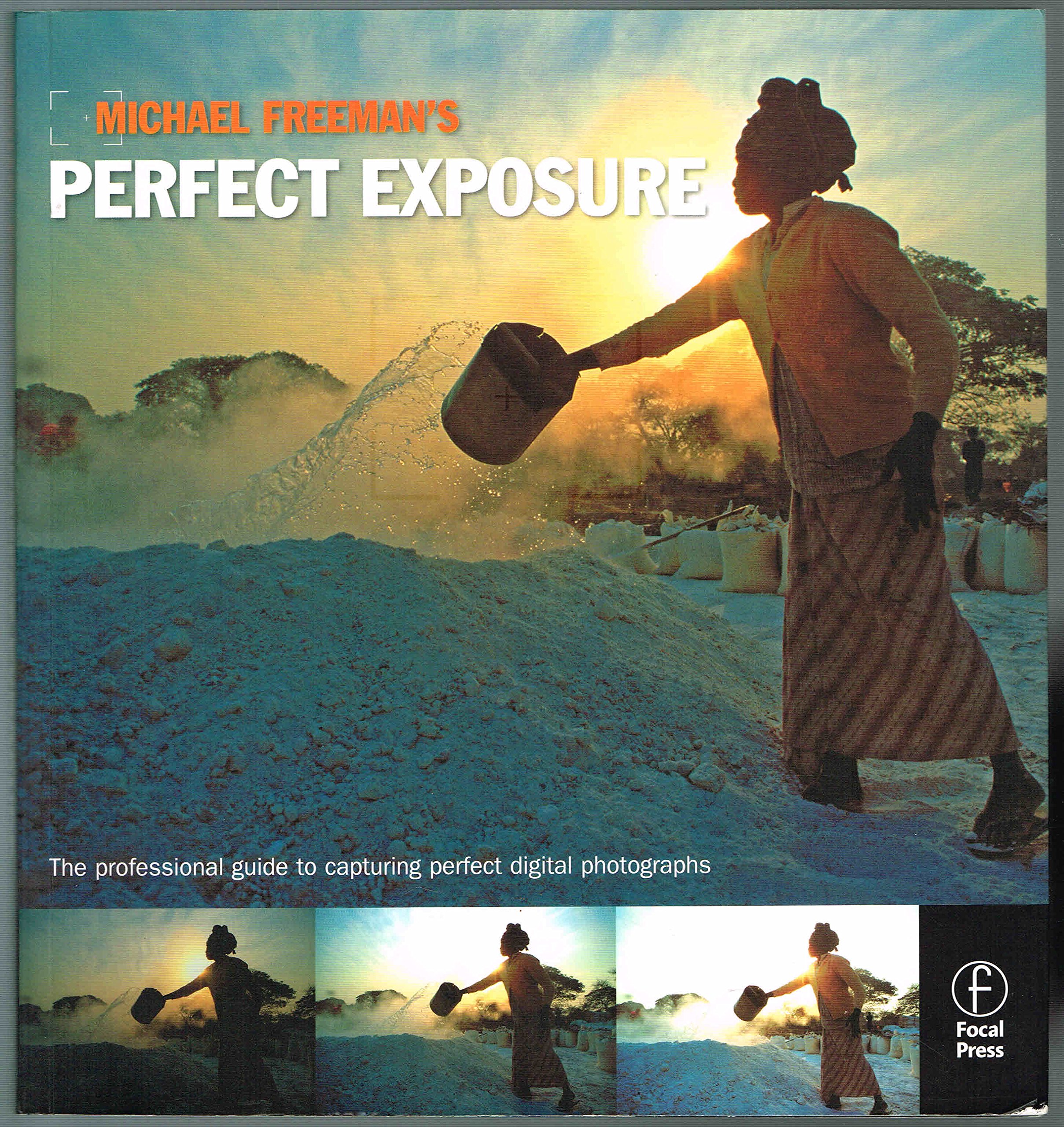 Michael Freemans Perfect Exposure: The Professionals Guide to Capturing Perfect Digital Photographs