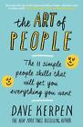 The Art of People: The 11 Simple People Skills That Will Get You Everything You Want