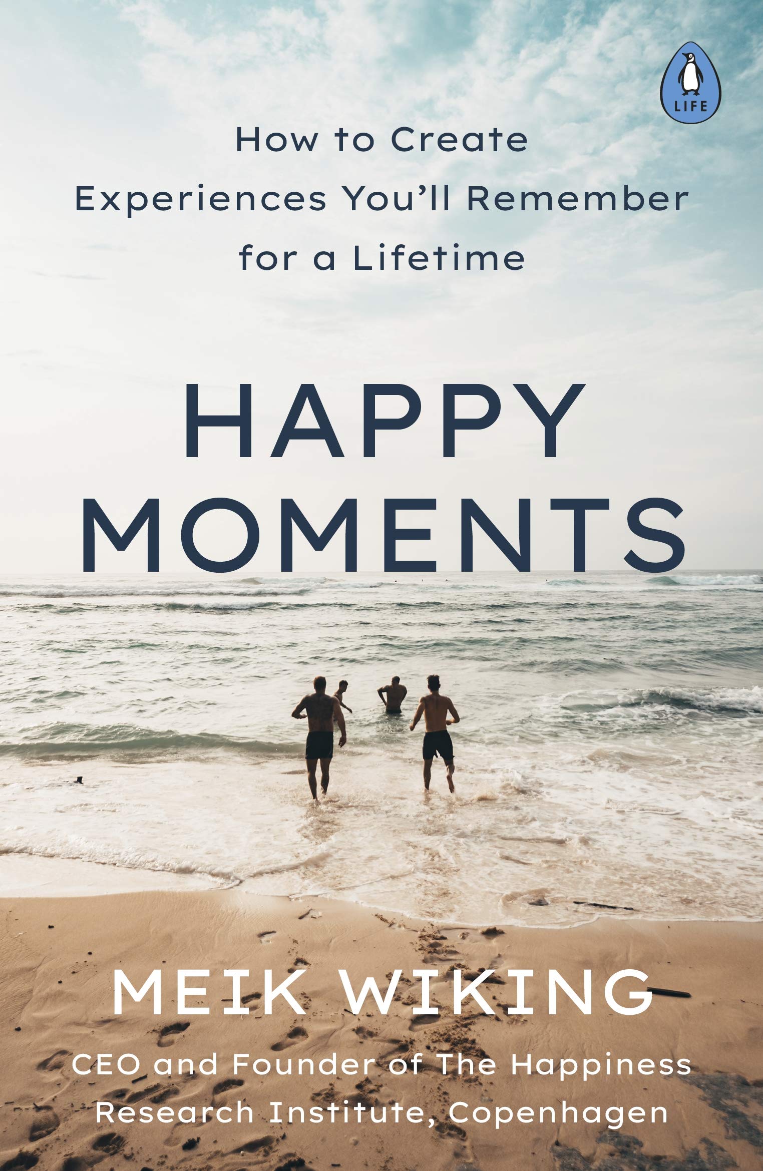 Happy Moments: How to Create Experiences Youâll Remember for a Lifetime