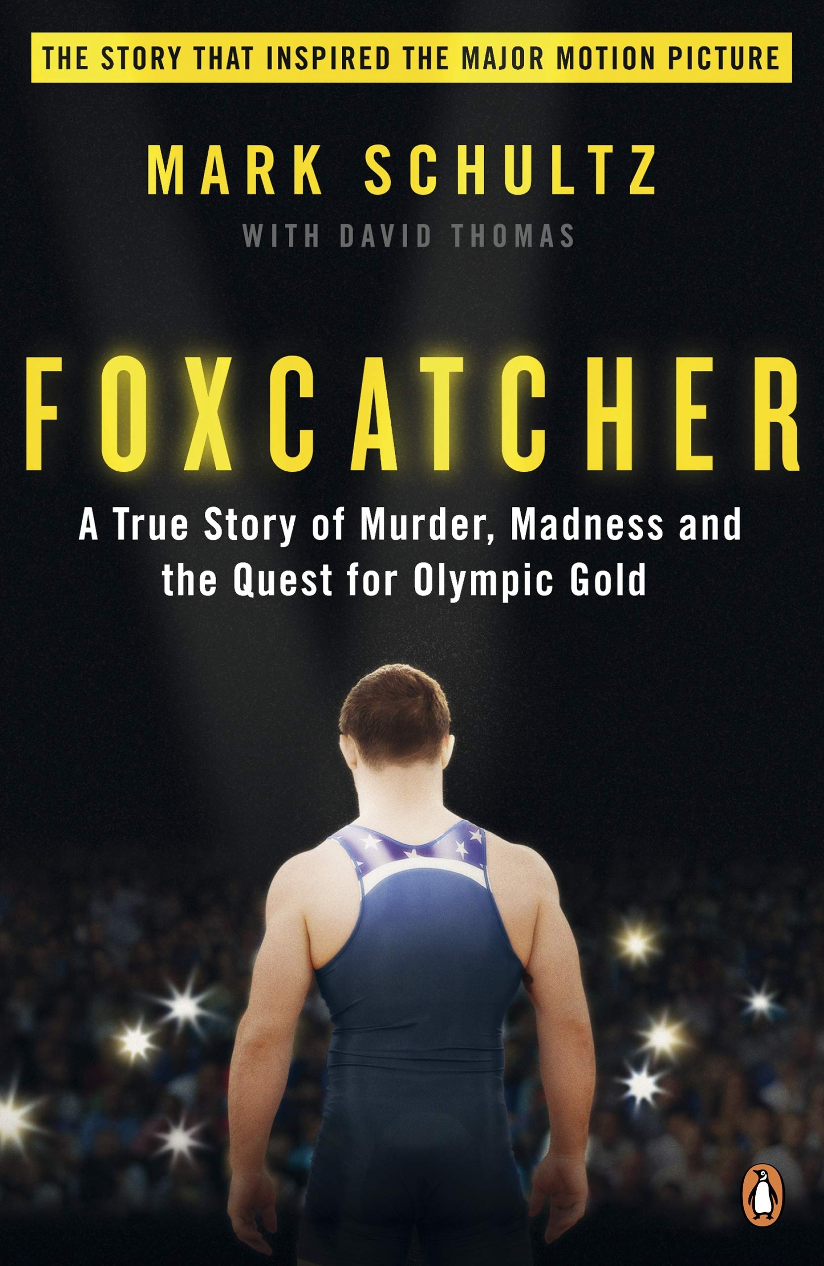 Foxcatcher: a True Story of Murder, Madness And The Quest for Olympic Gold