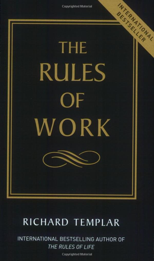 The Rules of Work: a Definitive Code for Personal Success