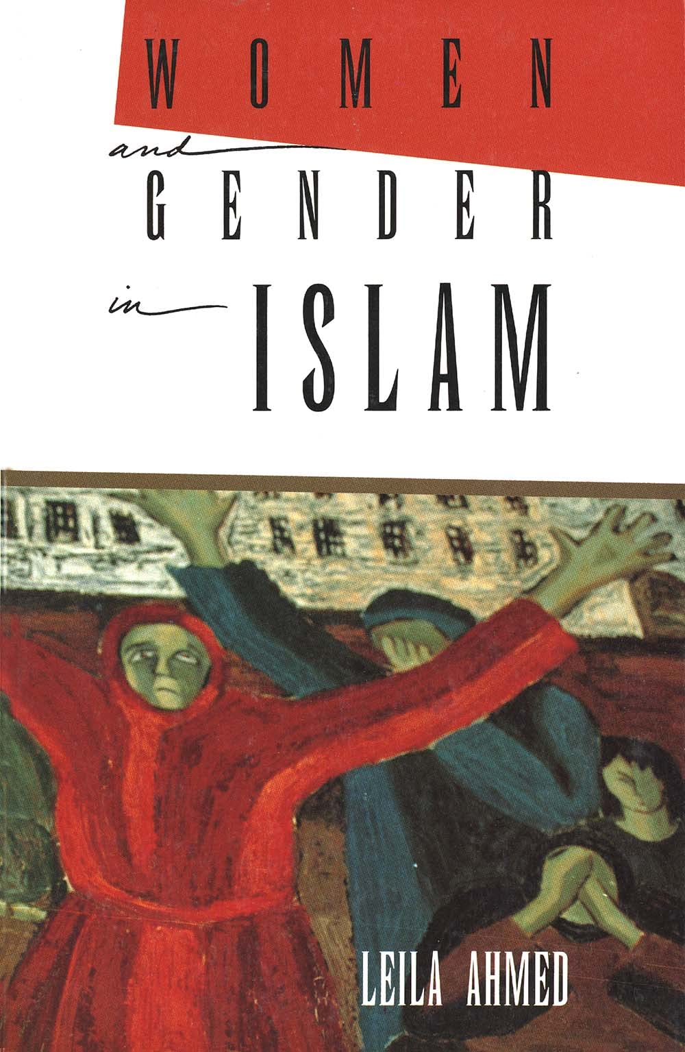 Women And Gender in Islam: Historical Roots of a Modern Debate