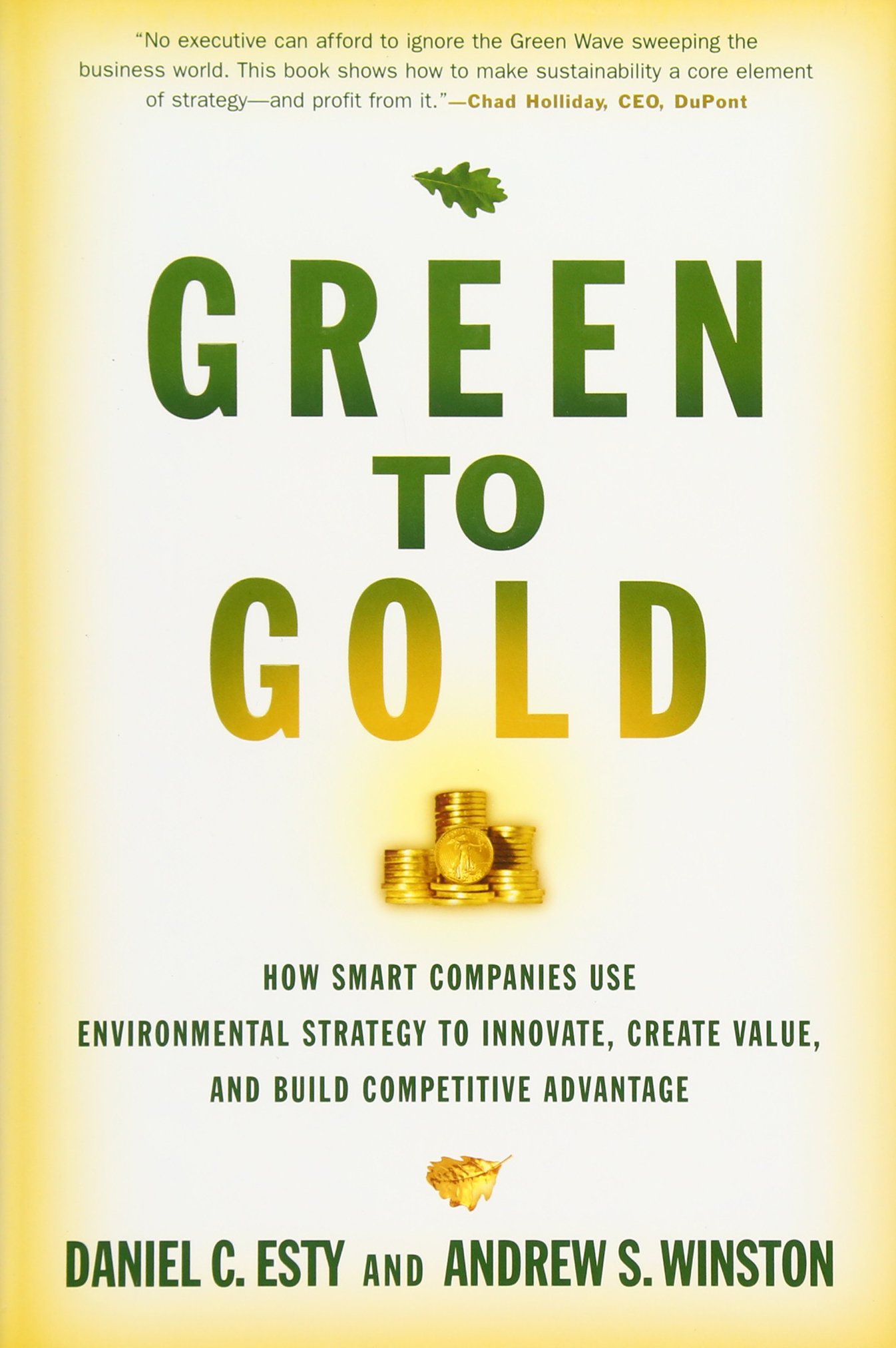 Green to Gold: How Smart Companies Use Environmental Strategy to Innovate, Create Value, And Build Competitive Advantage