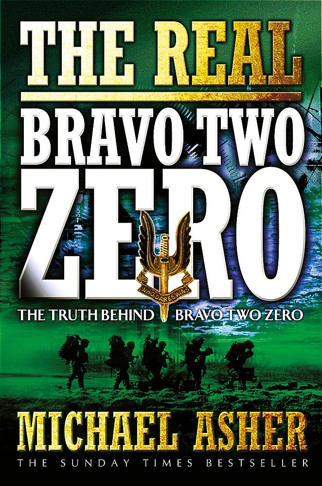 The Real Bravo Two Zero: The Truth behind Bravo Two Zero