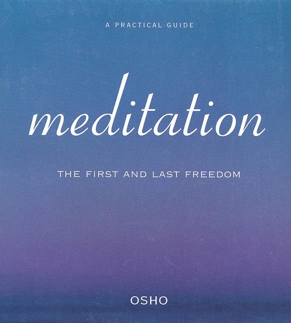 Meditation: The First and Last Freedom