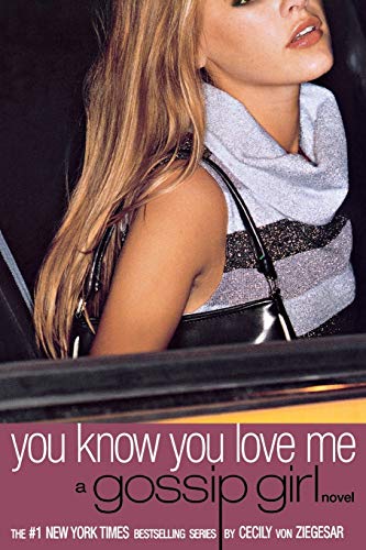 You Know You Love Me: a Gossip Girl Novel