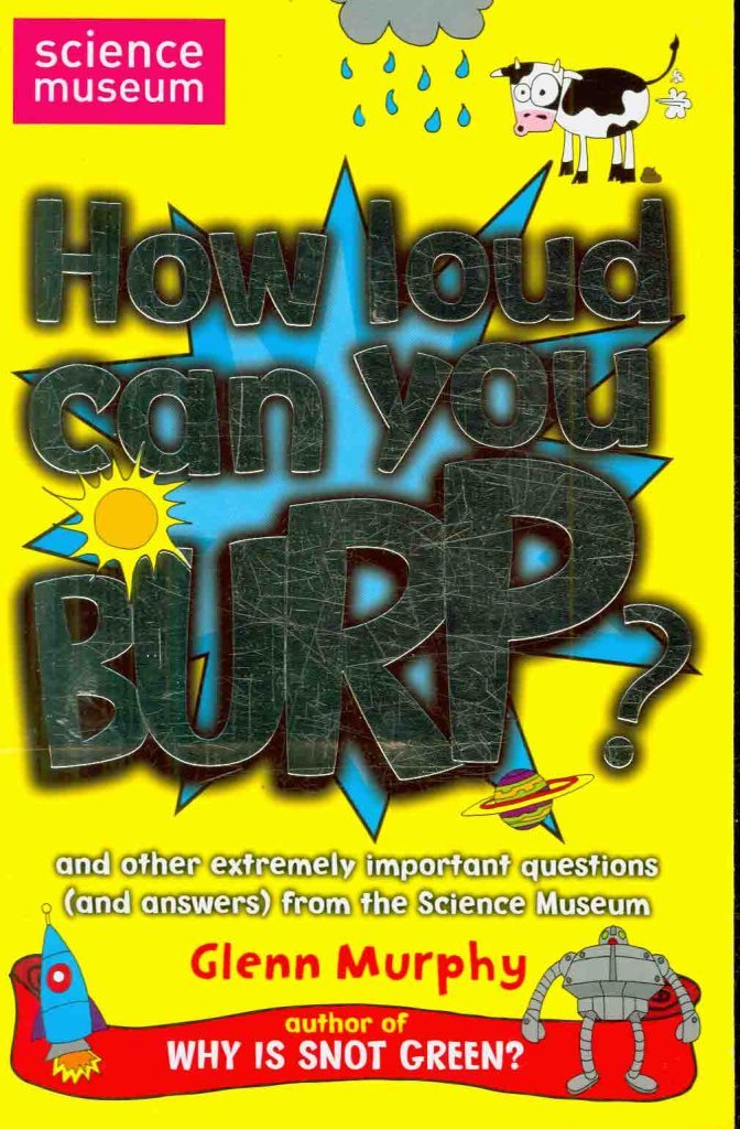 How Loud Can You Burp?: And Other Extremely Important Questions from The Science Museum