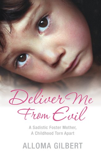 Deliver Me from Evil: a Sadistic Foster Mother, a Childhood Torn Apart