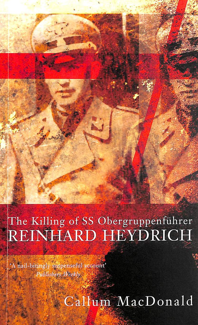 The Killing of SS Obergruppenführer Reinhard Heydrich