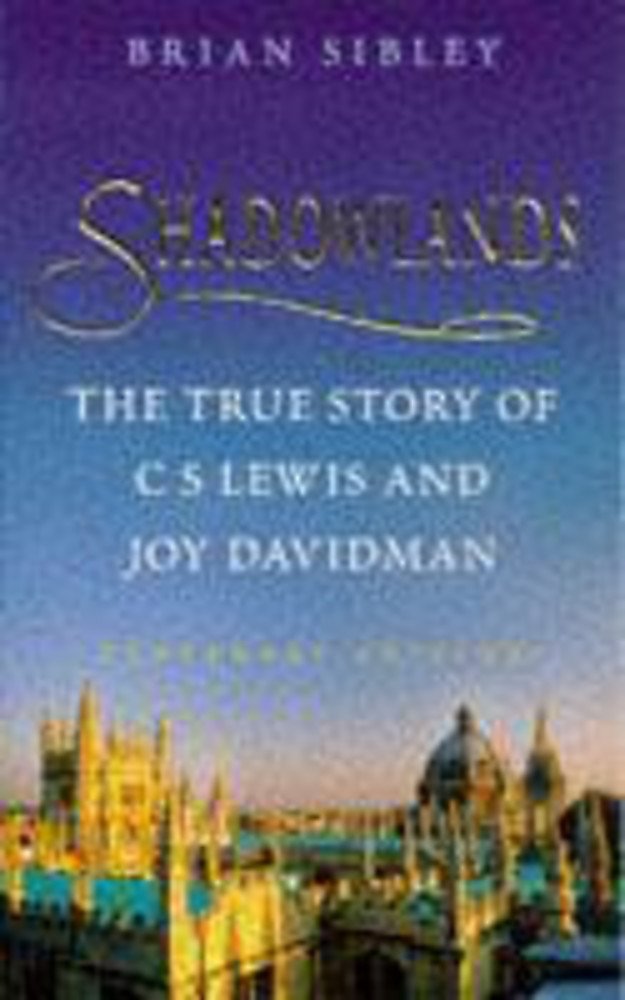 Shadowlands: The True Story of C. S. Lewis and Joy Davidman