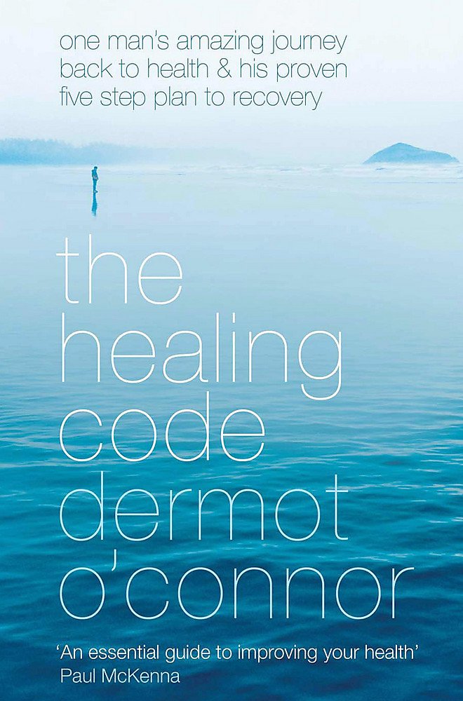 The Healing Code: One Man's Amazing Journey Back to Health And His Proven Five-step Plan to Recovery