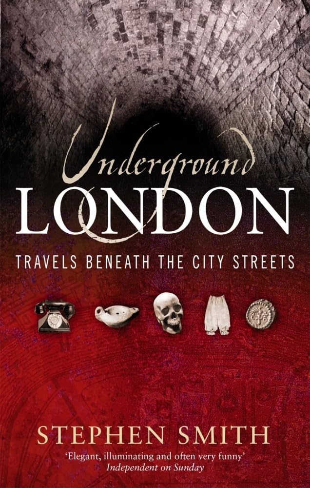 Underground London: Travels beneath The City Streets