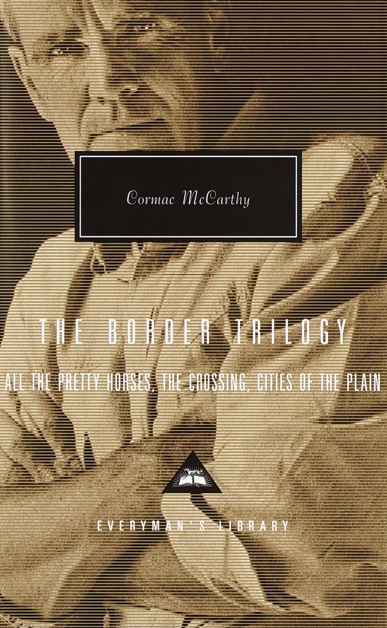 The Border Trilogy: All The Pretty Horses, The Crossing, Cities of The Plain