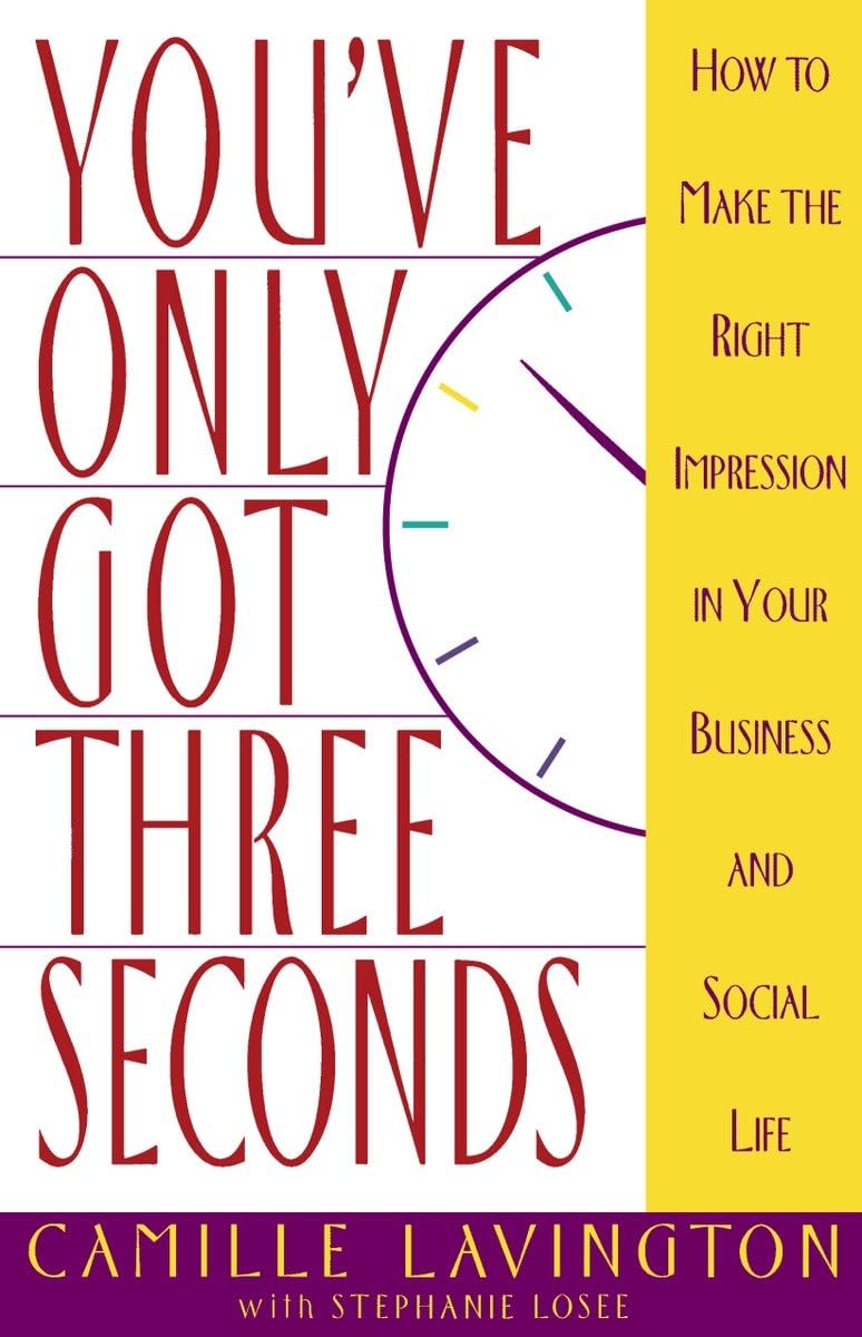 You've Got Only Three Seconds: How to Make The Right Impression in Your Business And Social Life