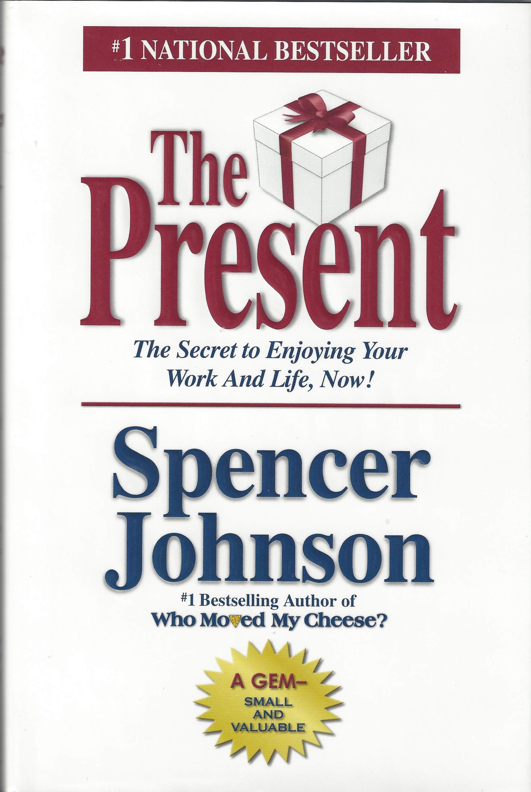 The Present : The Secret to Enjoying Your Work And Life, Now!