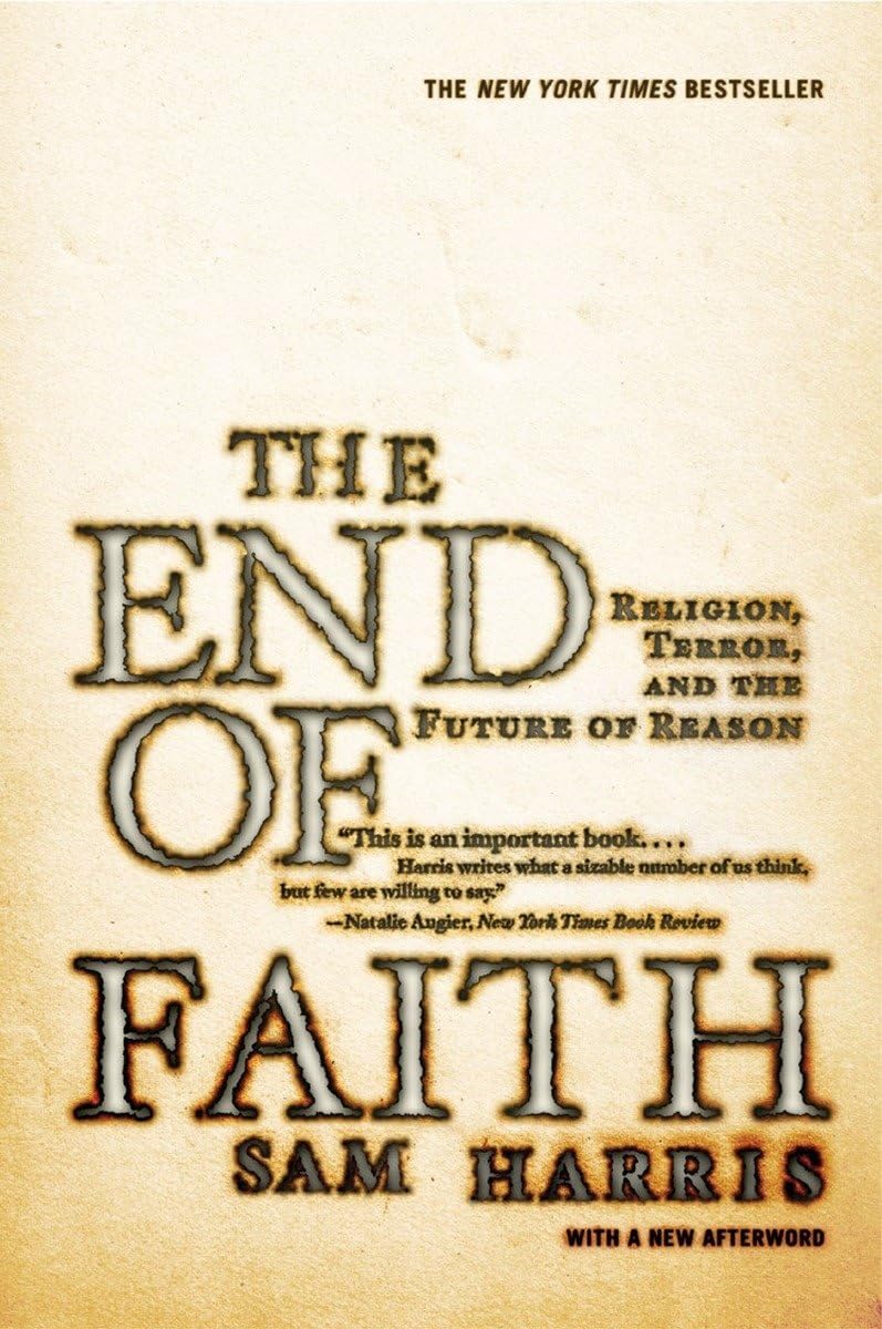 The End of Faith: Religion, Terror, And The Future of Reason