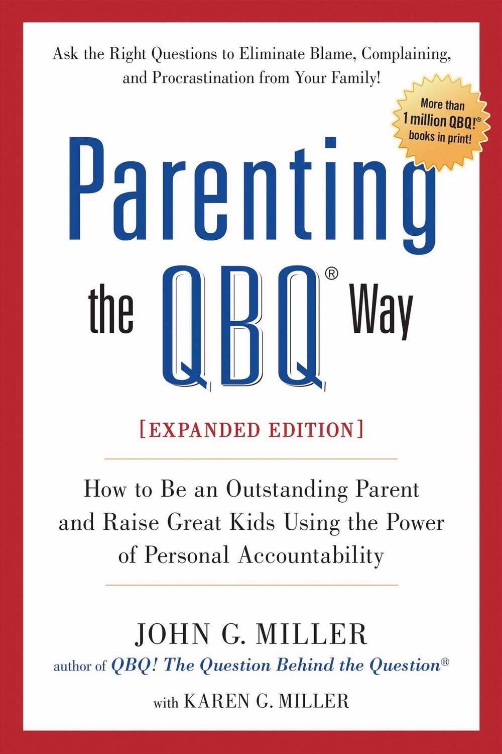 Parenting The Qbq Way, Expanded Edition: How to Be An Outstanding Parent And Raise Great Kids Using The Power of Personal Accountability