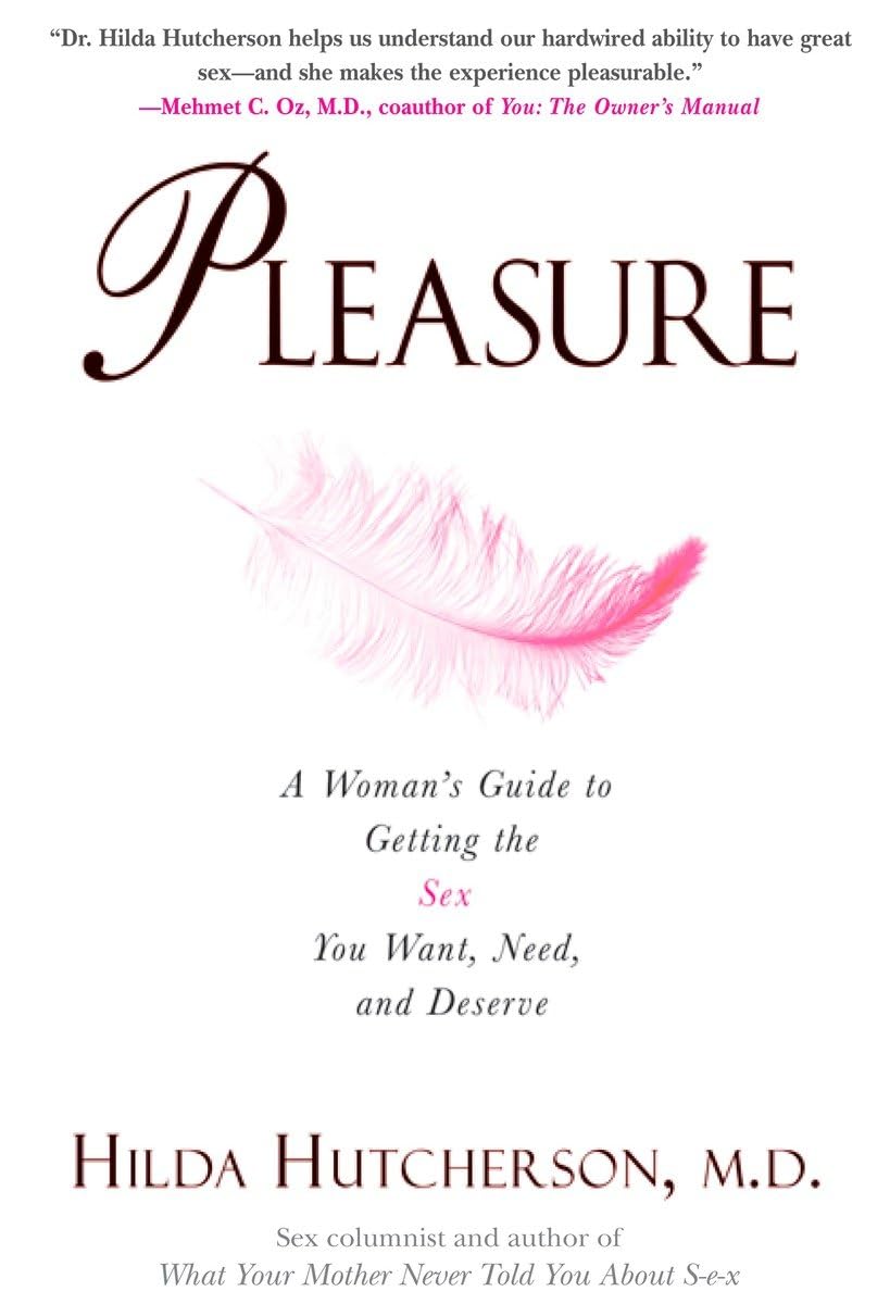 Pleasure : a Woman's Guide to Getting The Sex You Want, Need And Deserve