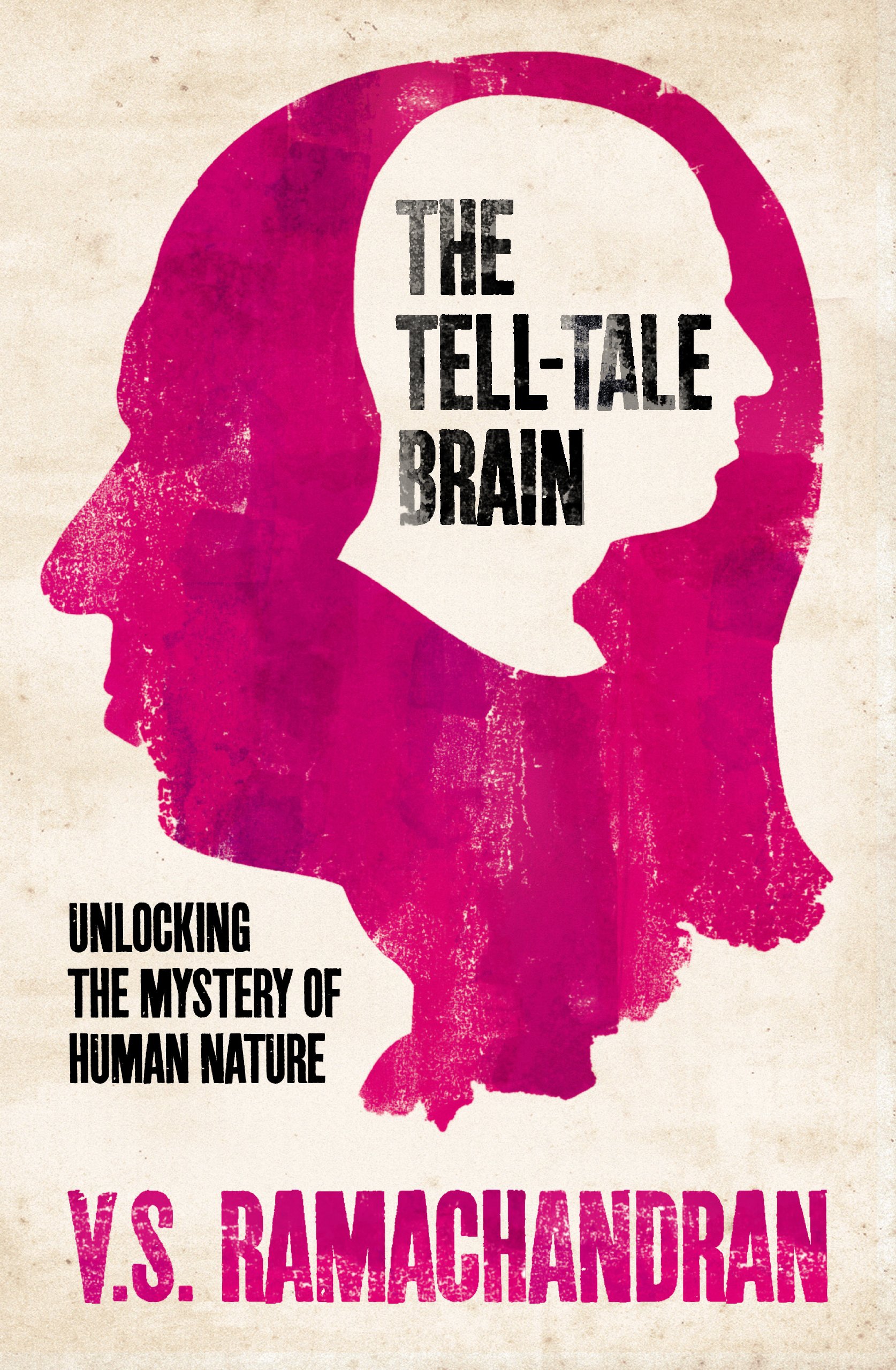 The Tell-tale Brain: Unlocking The Mystery of Human Nature