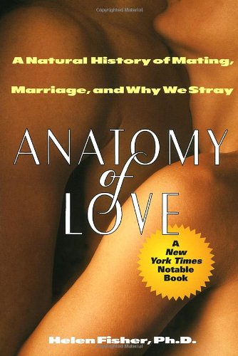 Anatomy of Love: a Natural History of Mating, Marriage, And Why We Stray