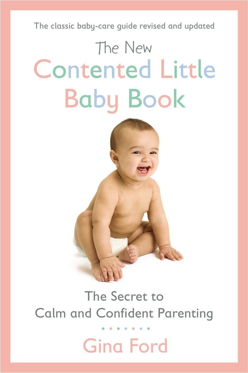 The New Contented Little Baby Book: The Secret to Calm And Confident Parenting