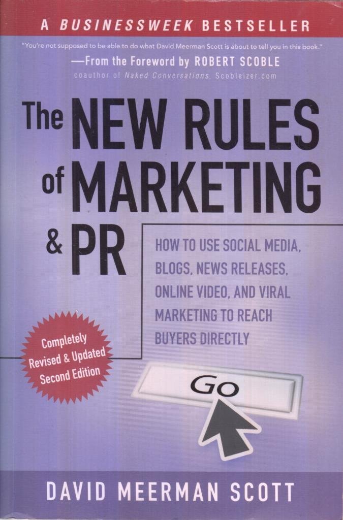 The New Rules of Marketing And Pr: How to Use Social Media, Blogs, News Releases, Online Video, And Viral Marketing to Reach Buyers Directly