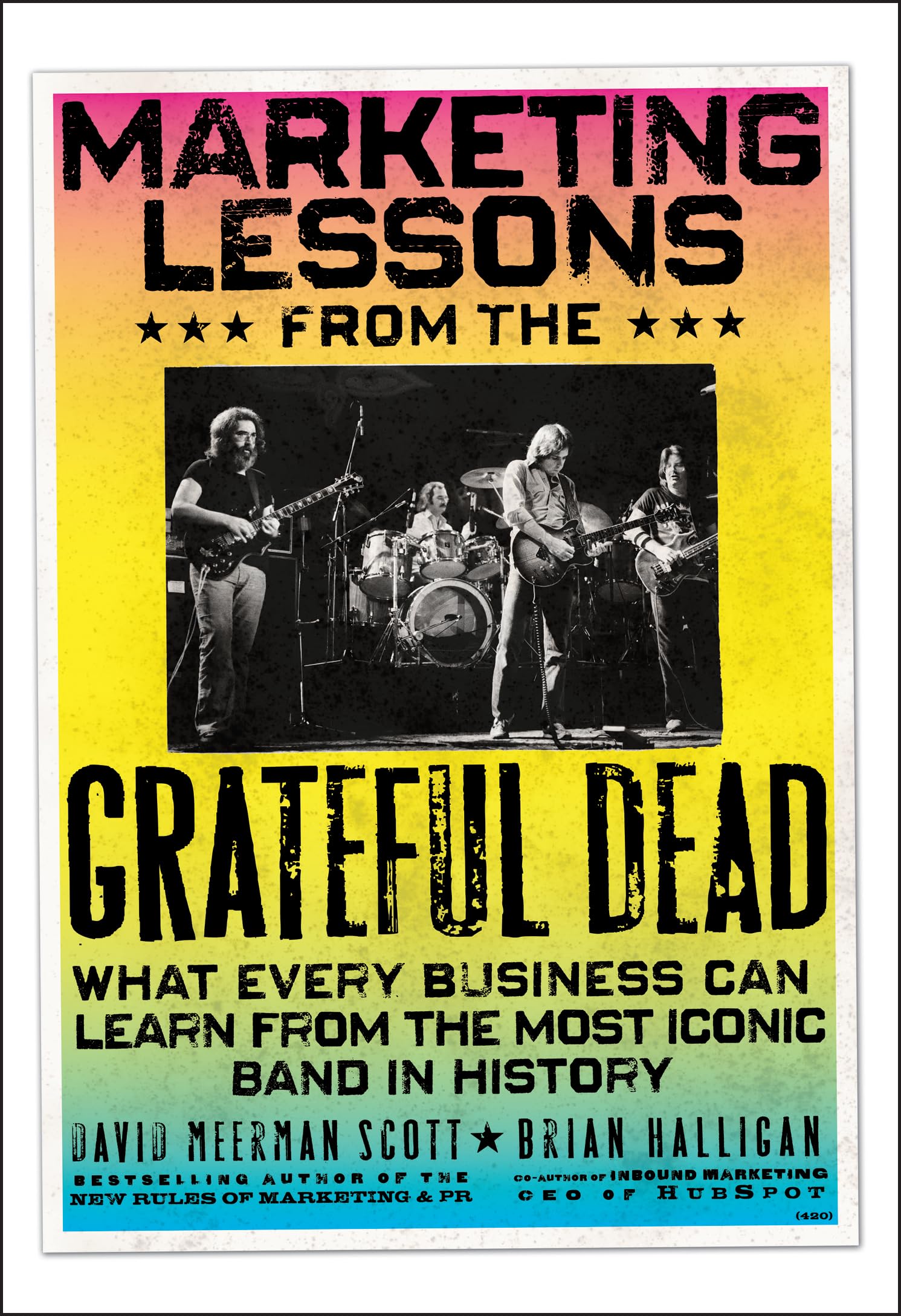 Marketing Lessons from The Grateful Dead: What Every Business Can Learn from The Most Iconic Band in History