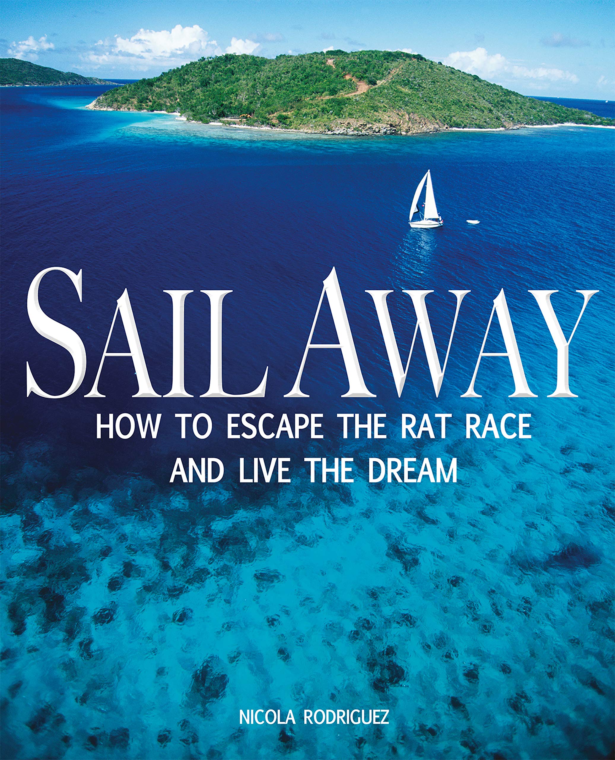 Sail Away: How to Escape The Rate Race And Live The Dream