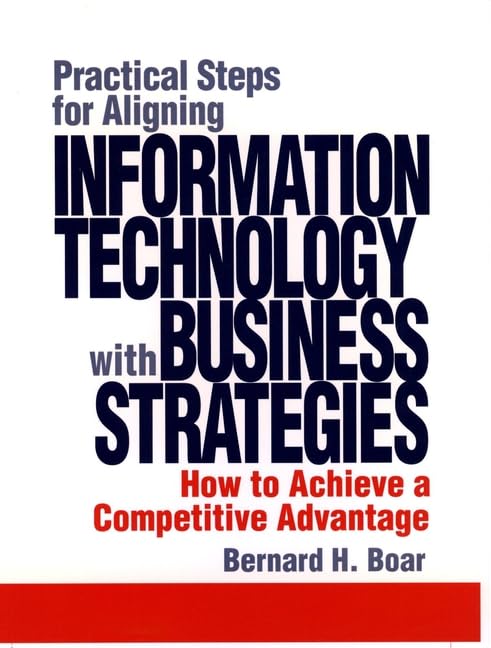 Practical Steps for Aligning Information Technology with Business Strategies