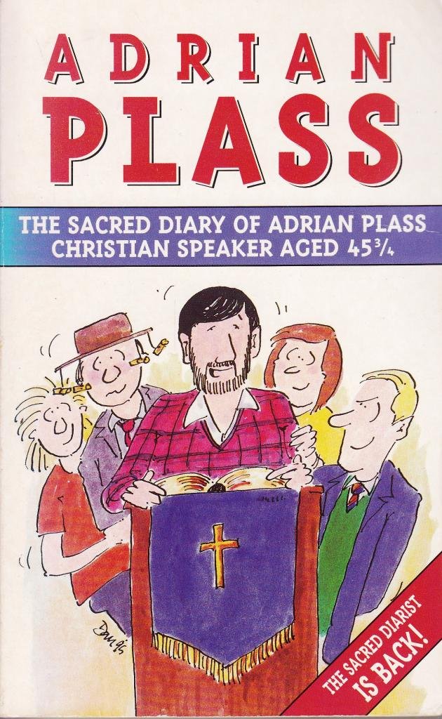 The Sacred Diary of Adrian Plass Aged 45 3/4: Christian Speaker Aged 45 3/4