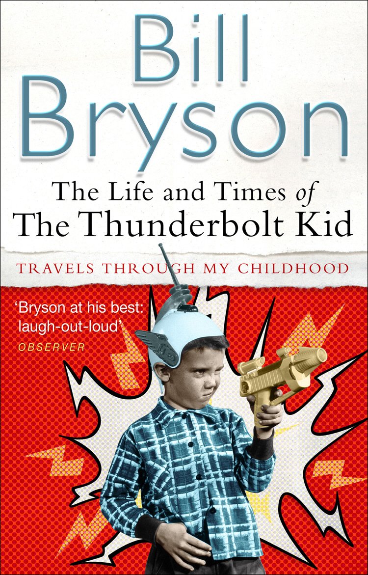 The Life And Times of The Thunderbolt Kid: Travels through My Childhood