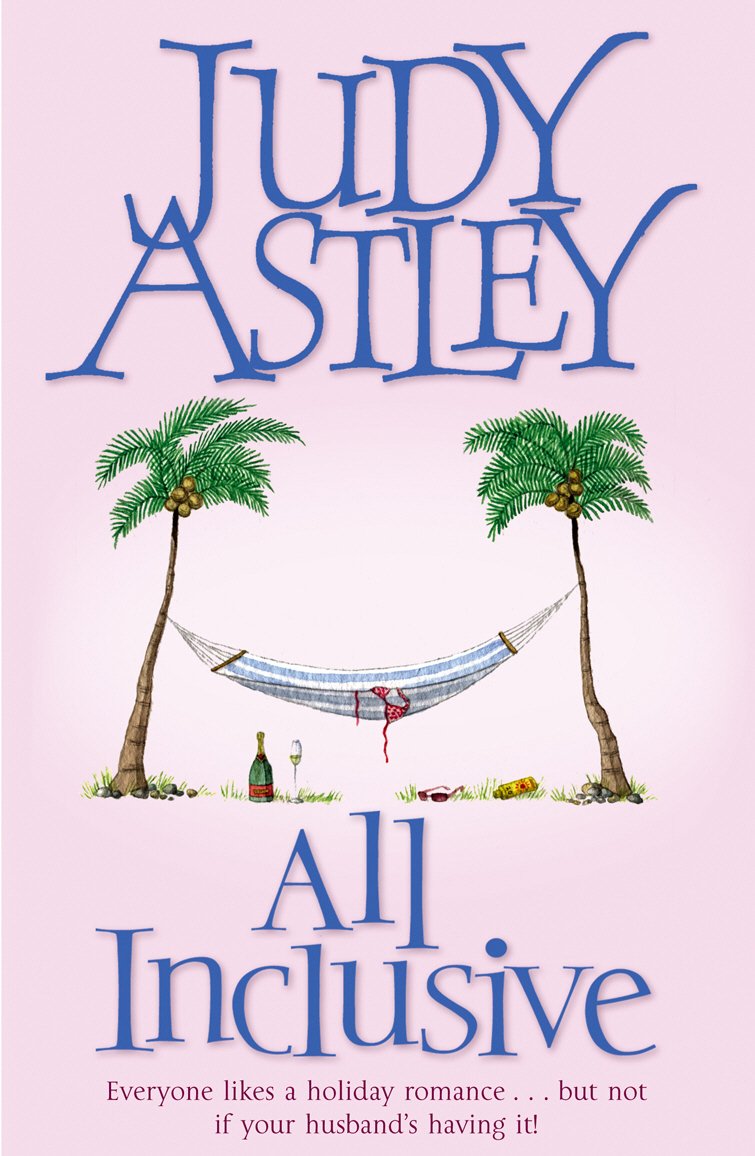 All Inclusive: An Unputdownable And Unforgettable Laugh-out-loud Read from Bestselling Author Judy Astley