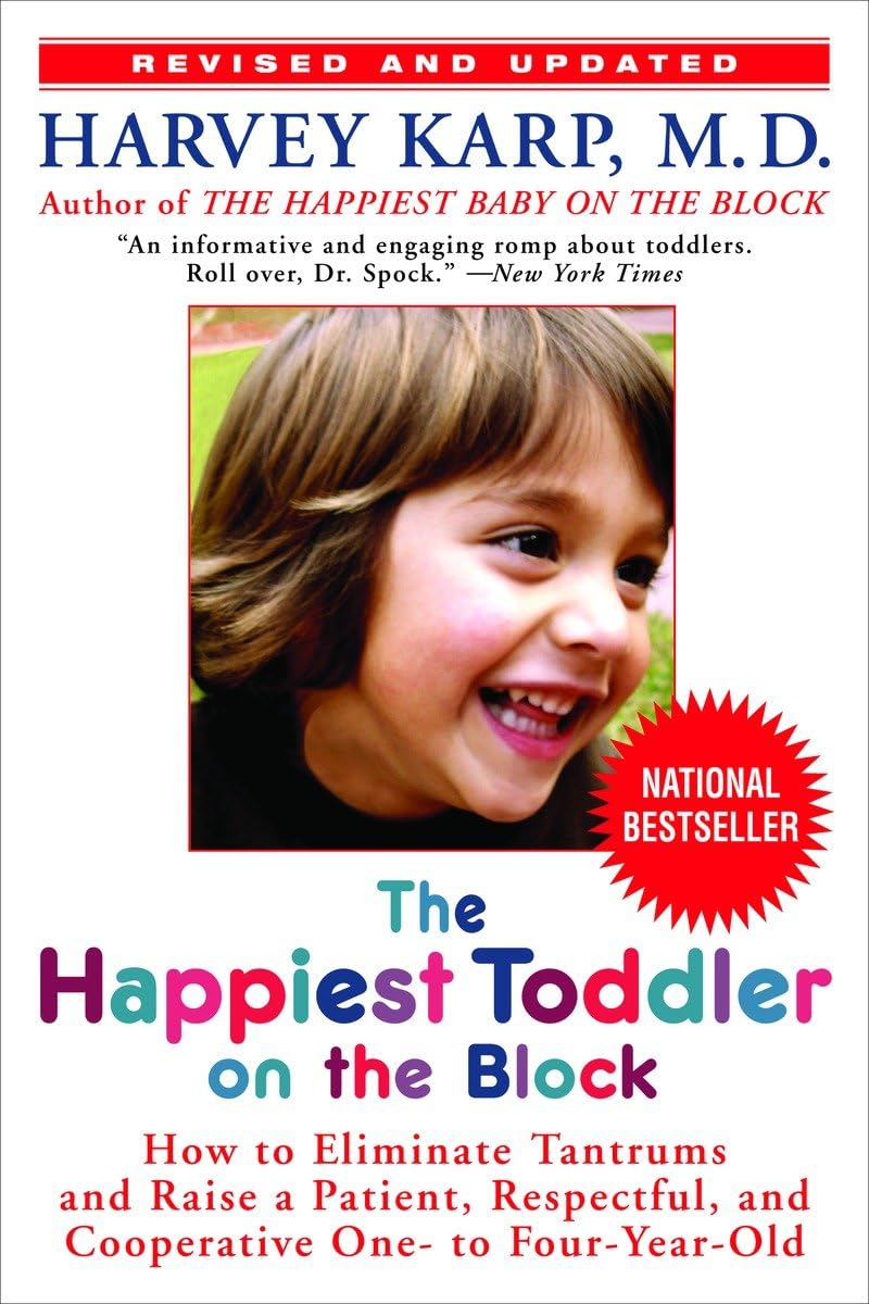 The Happiest Toddler on The Block: How to Eliminate Tantrums And Raise a Patient, Respectful, And Cooperative One- to Four-year-old: Revised Edition