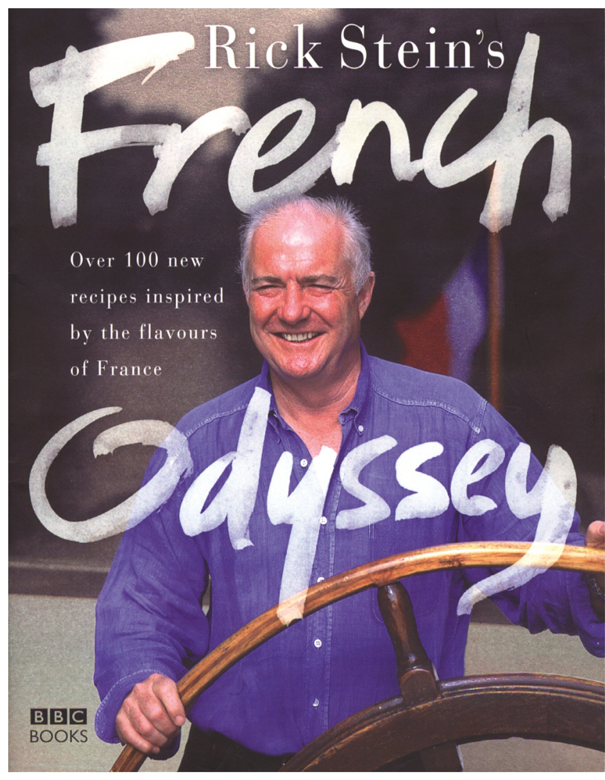 Rick Stein's French Odyssey: over 100 New Recipes Inspired by The Flavours of France