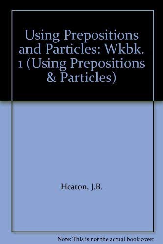Using Prepositions and Particles: Wkbk. 1