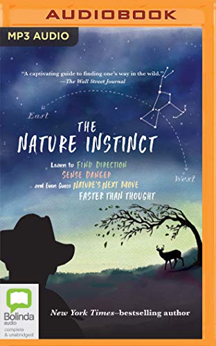 The Nature Instinct: Learn to Find Direction, Sense Danger, And Even Guess Nature's Next Move--faster than Thought