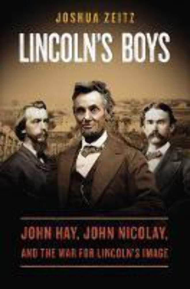 Lincoln's Boys: John Hay, John Nicolay, And The War for Lincoln's Image