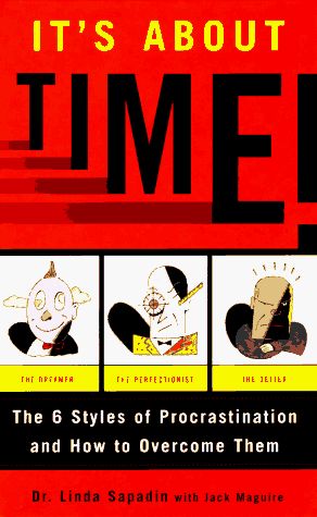 It's about Time!: The Six Styles of Procrastination And How to Overcome Them