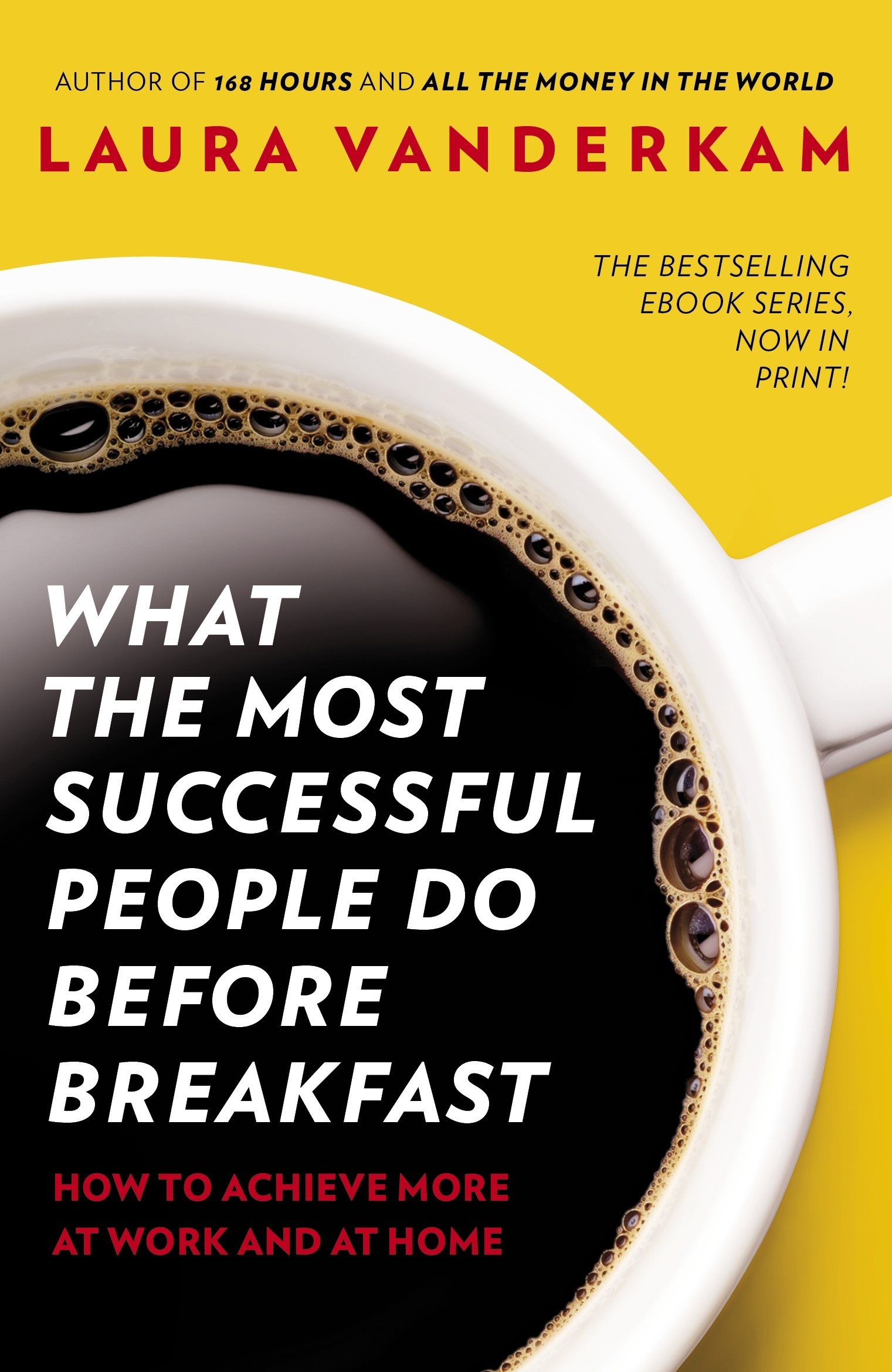 What The Most Successful People Do before Breakfast: How to Achieve More at Work And at Home