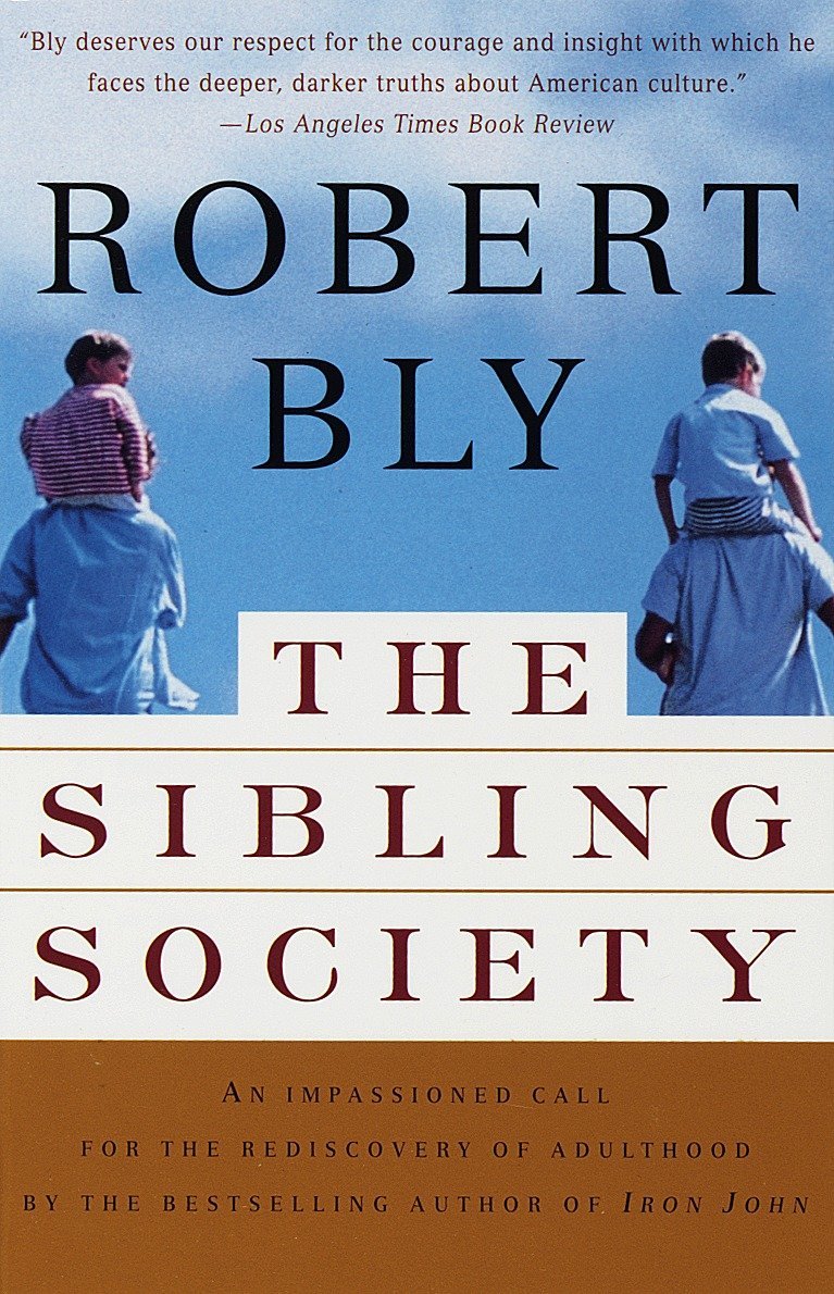 The Sibling Society: An Impassioned Call for The Rediscovery of Adulthood