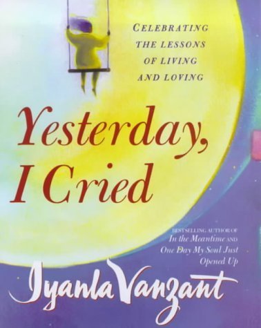 Yesterday I Cried: Celebrating The Lessons of Living And Loving