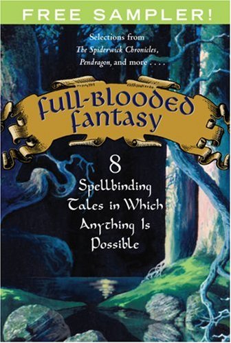 Full-blooded Fantasy: 8 Spellbinding Tales in Which Anything Is Possible -- This Is a One-of-a-kind Collection Featureing Selections from Eight of The Best Fantasy Novels Published Today. Includes Selections from The Spiderwick Chronicles, Pendragon, a