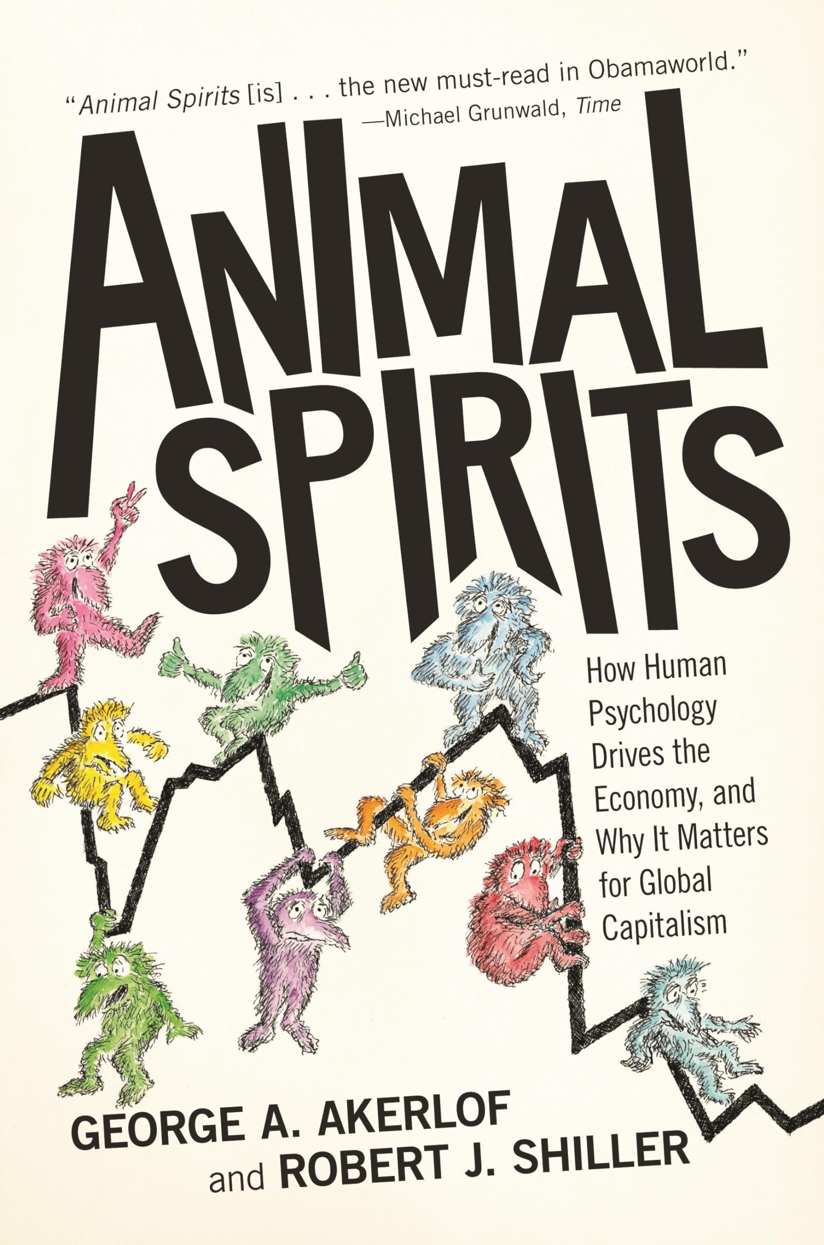 Animal Spirits: How Human Psychology Drives The Economy, And Why It Matters for Global Capitalism