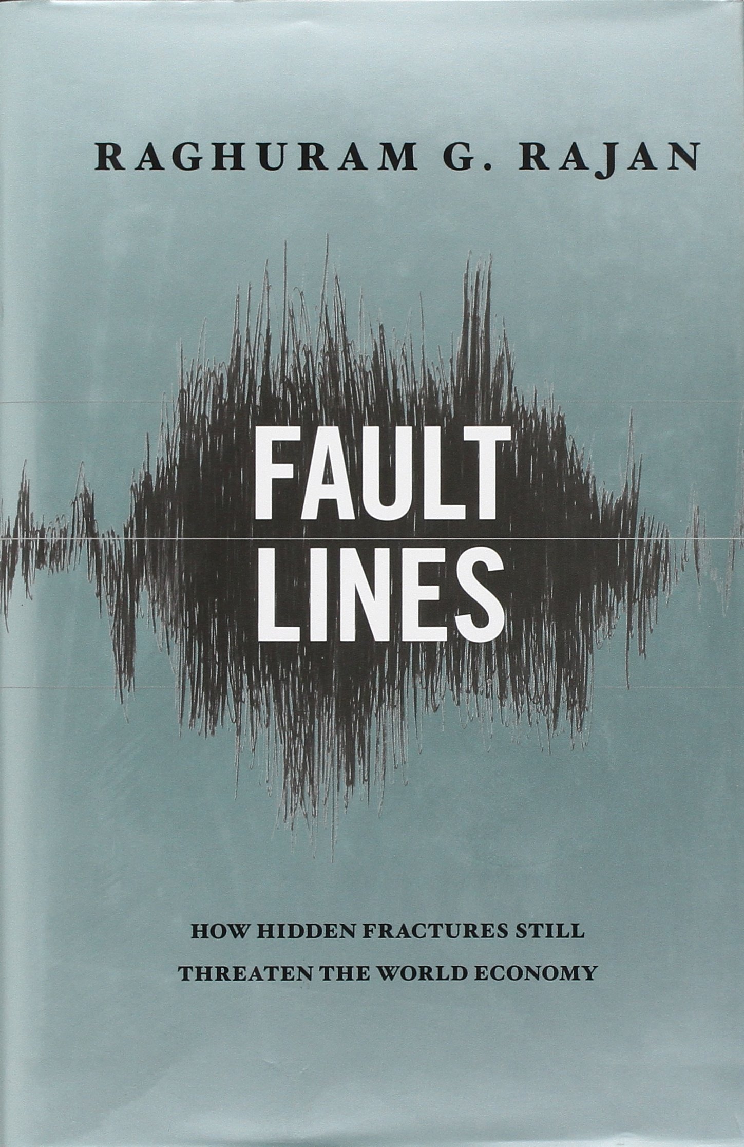 Fault Lines: How Hidden Fractures Still Threaten The World Economy