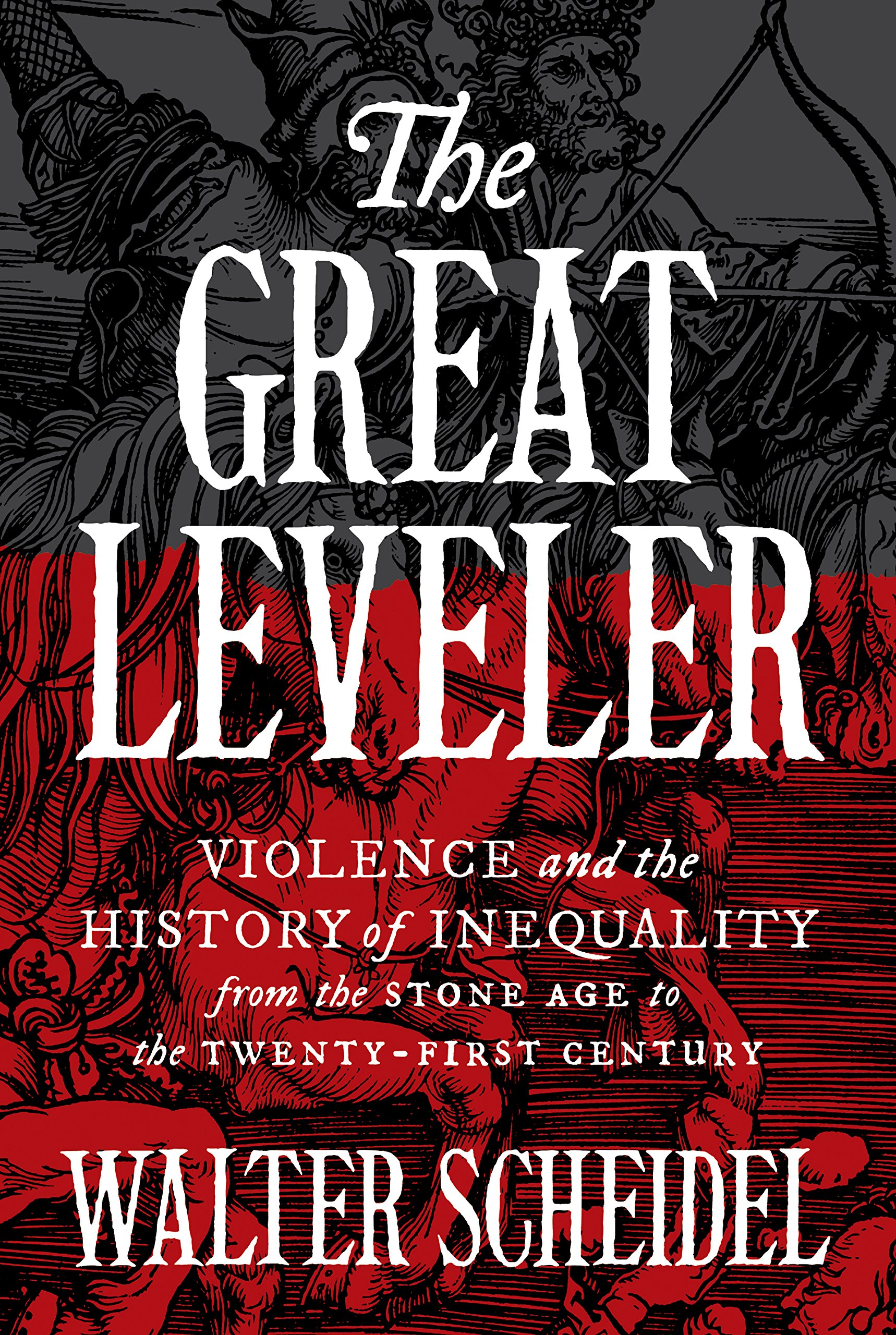 The Great Leveler Violence And The History of Inequality from The Stone Age to The Twenty - First Century