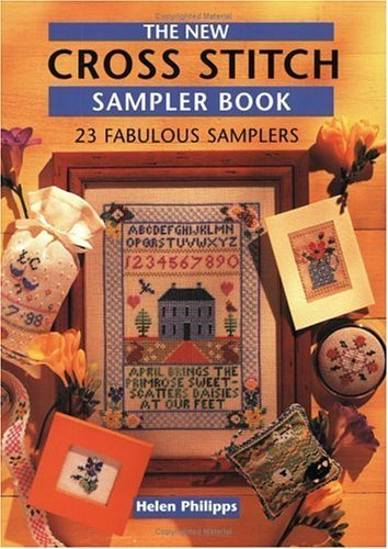 The New Cross Stitch Sampler Book: 23 Fabulous Samplers And 72 Projects to Make