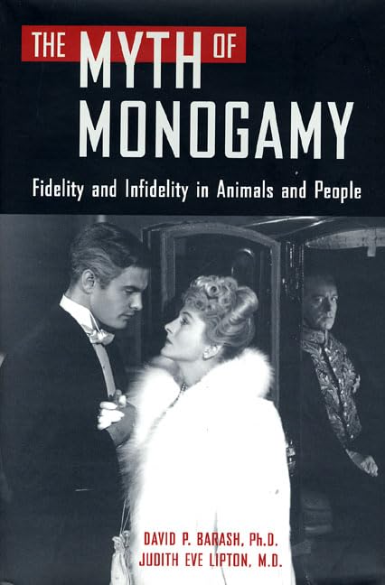 The Myth of Monogamy: Fidelity And Infidelity in Animals And Humans