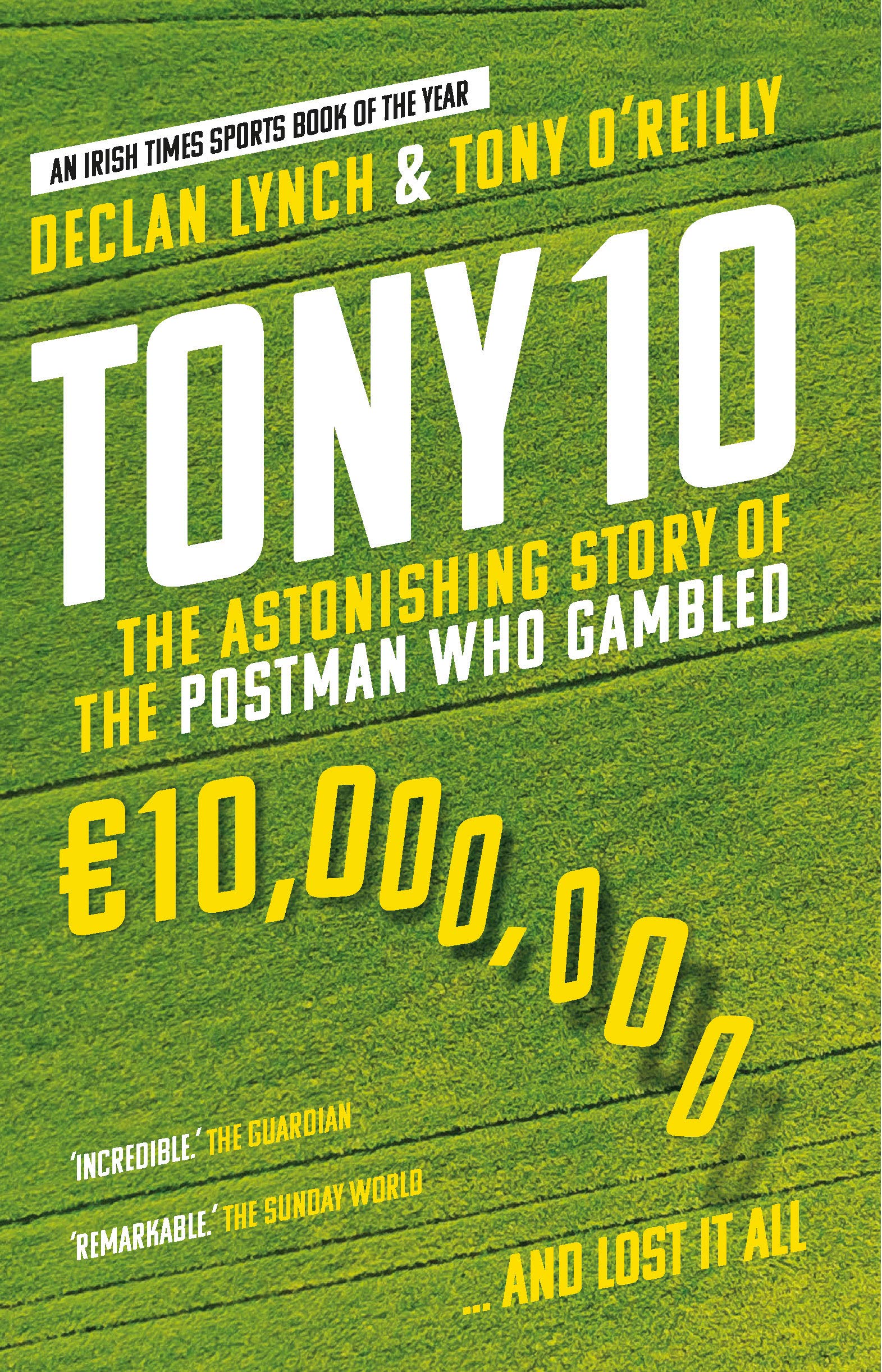 Tony 10: The Astonishing Story of The Postman Who Gambled Â 10,000,000 . And Lost It All: The Astonishing Story of The Postman Who Gambled Â 10,000,000 Â¦ And Lost It All