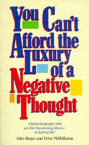 You Can't Afford The Luxury of a Negative Thought: a Book for People with Any Life-threatening Illness - Including Life!