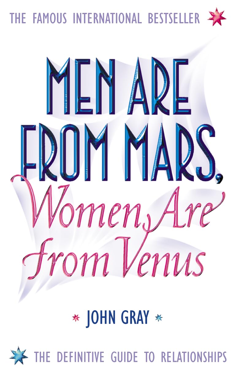 Men Are from Mars, Women Are from Venus: a Practical Guide for Improving Communication And Getting What You Want in Your Relationships